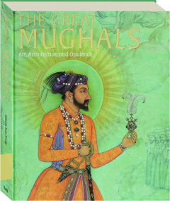 THE GREAT MUGHALS: Art, Architecture and Opulence