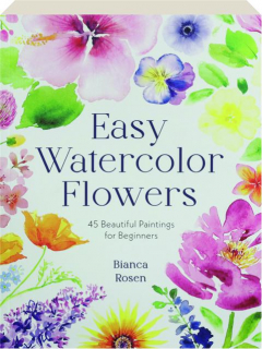 EASY WATERCOLOR FLOWERS: 45 Beautiful Paintings for Beginners