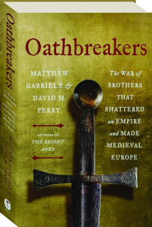 OATHBREAKERS: The War of Brothers That Shattered an Empire and Made Medieval Europe