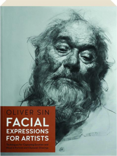 FACIAL EXPRESSIONS FOR ARTISTS: Techniques for Capturing Emotion and Mood in Portrait and Character Drawings