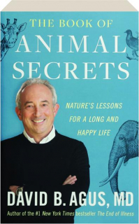 THE BOOK OF ANIMAL SECRETS: Nature's Lessons for a Long and Happy Life