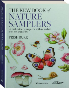 THE KEW BOOK OF NATURE SAMPLERS: 10 Embroidery Projects with Reusable Iron-On Transfers