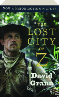 <I>THE LOST CITY OF Z</I>: A Tale of Deadly Obsession in the Amazon