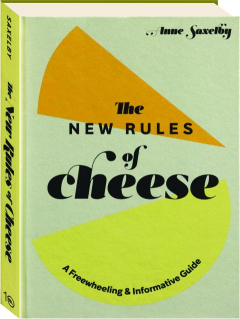 THE NEW RULES OF CHEESE: A Freewheeling & Informative Guide