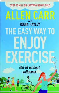 THE EASY WAY TO ENJOY EXERCISE: Get Fit Without Willpower