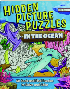 HIDDEN PICTURE PUZZLES IN THE OCEAN: 50 Seek-and-Find Puzzles to Solve and Color