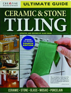 ULTIMATE GUIDE CERAMIC & STONE TILING, FOURTH EDITION REVISED