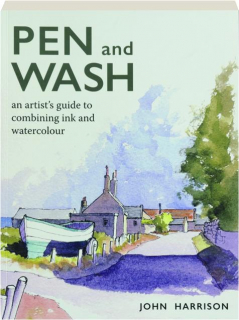 PEN AND WASH: An Artist's Guide to Combining Ink and Watercolour