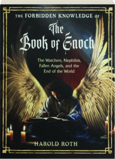 THE FORBIDDEN KNOWLEDGE OF THE BOOK OF ENOCH: The Watchers, Nephilim, Fallen Angels, and the End of the World