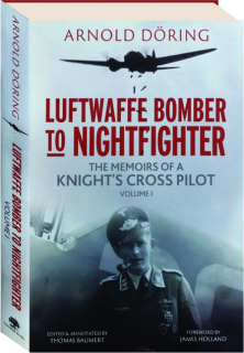 LUFTWAFFE BOMBER TO NIGHTFIGHTER, VOLUME 1: The Memoirs of a Knight's Cross Pilot