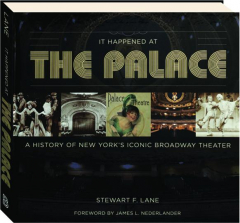 IT HAPPENED AT THE PALACE: A History of New York's Iconic Broadway Theater