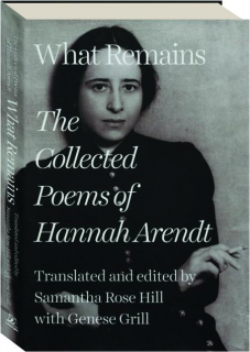 WHAT REMAINS: The Collected Poems of Hannah Arendt