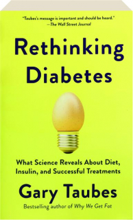 RETHINKING DIABETES: What Science Reveals About Diet, Insulin, and Successful Treatments