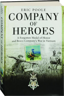 COMPANY OF HEROES: A Forgotten Medal of Honor and Bravo Company's War in Vietnam