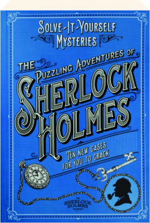 THE PUZZLING ADVENTURES OF SHERLOCK HOLMES: Ten New Cases for You to Crack