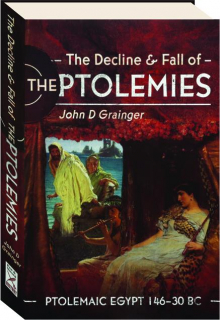 THE DECLINE & FALL OF THE PTOLEMIES: Ptolemaic Egypt 146-30 BC