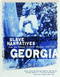 GEORGIA SLAVE NARRATIVES: A Folk History of Slavery in Georgia from Interviews with Former Slaves