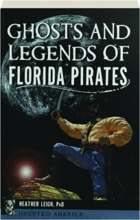 GHOSTS AND LEGENDS OF FLORIDA PIRATES: Haunted America