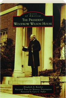 THE PRESIDENT WOODROW WILSON HOUSE: Images of America