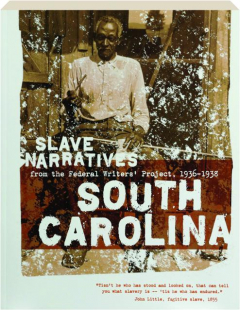 SOUTH CAROLINA SLAVE NARRATIVES: A Folk History of Slavery in South Carolina from Interviews with Former Slaves