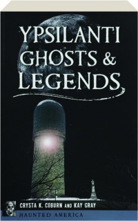 YPSILANTI GHOSTS & LEGENDS: Haunted America