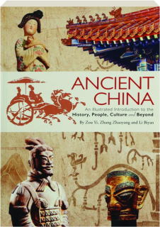 ANCIENT CHINA: An Illustrated Introduction to the History, People, Culture and Beyond