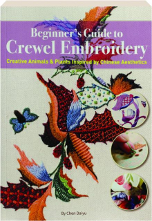 BEGINNER'S GUIDE TO CREWEL EMBROIDERY: Creative Animals & Plants Inspired by Chinese Aesthetics