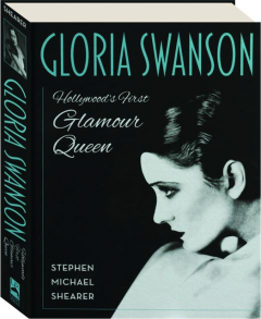 GLORIA SWANSON: Hollywood's First Glamour Queen