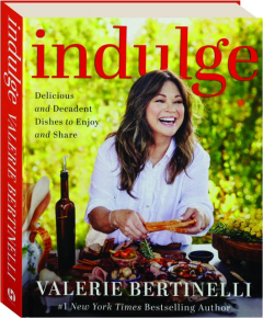 INDULGE: Delicious and Decadent Dishes to Enjoy and Share