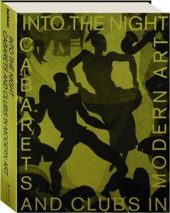 INTO THE NIGHT: Cabarets and Clubs in Modern Art