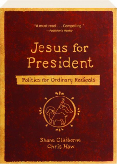 JESUS FOR PRESIDENT: Politics for Ordinary Radicals