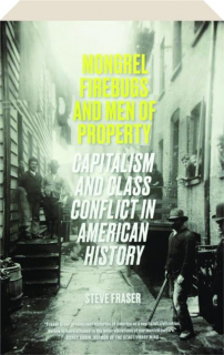 MONGREL FIREBUGS AND MEN OF PROPERTY: Capitalism and Class Conflict in American History