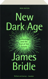 NEW DARK AGE: Technology and the End of the Future