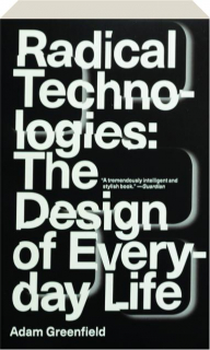 RADICAL TECHNOLOGIES: The Design of Everyday Life