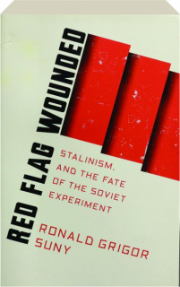 RED FLAG WOUNDED: Stalinism, and the Fate of the Soviet Experiment