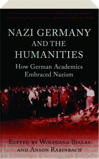 NAZI GERMANY AND THE HUMANITIES: How German Academics Embraced Nazism