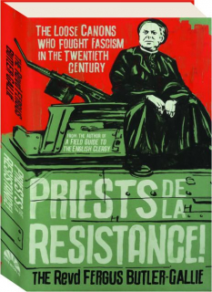 PRIESTS DE LA RESISTANCE! The Loose Canons Who Fought Fascism in the Twentieth Century