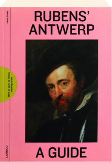 RUBENS' ANTWERP: A Guide