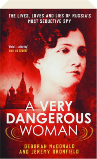 A VERY DANGEROUS WOMAN: The Lives, Loves and Lies of Russia's Most Seductive Spy