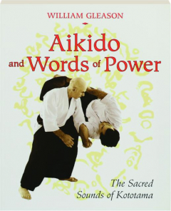 AIKIDO AND WORDS OF POWER: The Sacred Sounds of Kototama