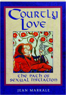 COURTLY LOVE: The Path of Sexual Initiation