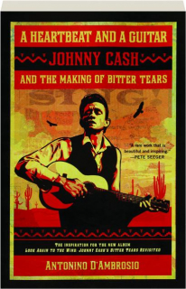 A HEARTBEAT AND A GUITAR: Johnny Cash and the Making of Bitter Tears