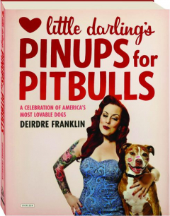 LITTLE DARLING'S PINUPS FOR PITBULLS: A Celebration of America's Most Lovable Dogs