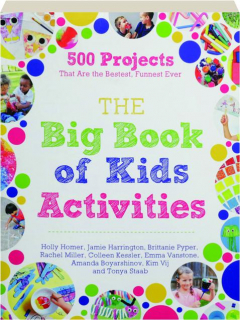 THE BIG BOOK OF KIDS ACTIVITIES: 500 Projects That Are the Bestest, Funnest Ever