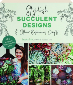 STYLISH SUCCULENT DESIGNS & OTHER BOTANICAL CRAFTS