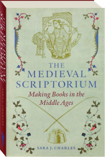 THE MEDIEVAL SCRIPTORIUM: Making Books in the Middle Ages