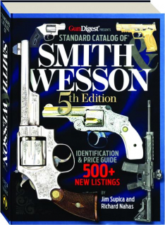 STANDARD CATALOG OF SMITH & WESSON, 5TH EDITION