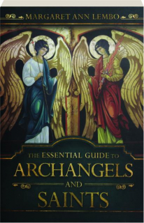 THE ESSENTIAL GUIDE TO ARCHANGELS AND SAINTS