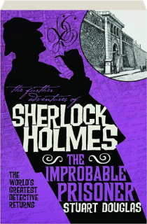 THE IMPROBABLE PRISONER: The Further Adventures of Sherlock Holmes