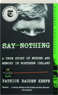 SAY NOTHING: A True Story of Murder and Memory in Northern Ireland